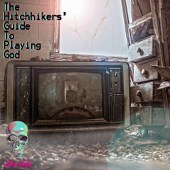 The Hitchhiker's Guide To Playing God
