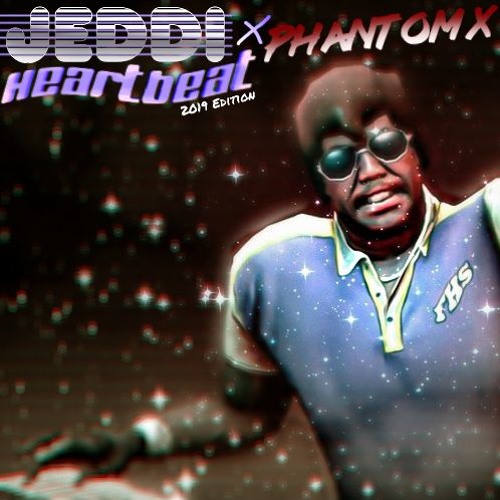 Jeddi - Heartbeat (Phantom X Remix)(2019 Edition)