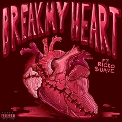 Break My Heart Feat. Ricko $uave