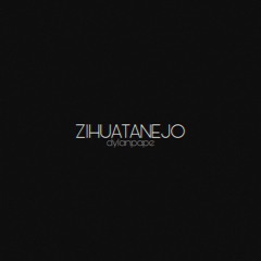 Zihuatanejo (Prod. by dylanpape)