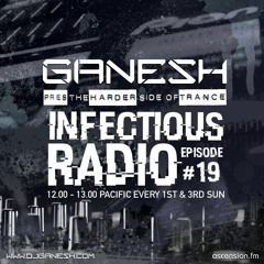 Ganesh pres: Infectious Radio #019
