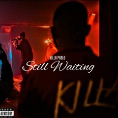 KILLA PABLO - Still Waiting