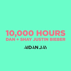 10,000 Hours - Dan + Shay & Justin Bieber (AidanJay Bootleg)