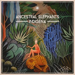 Ancestral Elephants - Indigena (Urucum Remix)