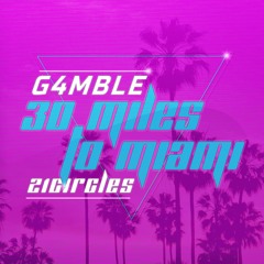G4MBLE - 30 Miles To Miami [21circles] - Available Now
