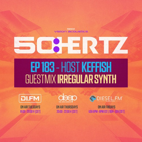 50:HERTZ #183 - Host KEFFISH / Guest IRREGULAR SYNTH (DI.FM / Diesel Fm / Deep Radio)