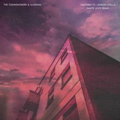Takeaway - Illenium & The Chainsmokers Ft. Lennon Stella (Dante Levo Remix)