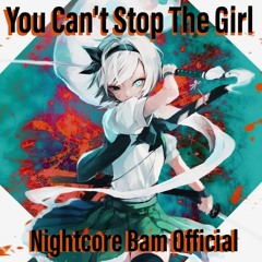 You Can't Stop The Girl Nightcore