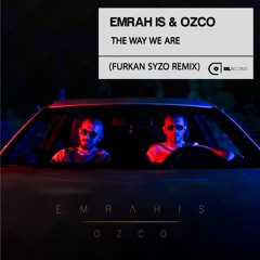Emrah Is & Ozco - The Way We Are  (Furkan Syzo Remix)
