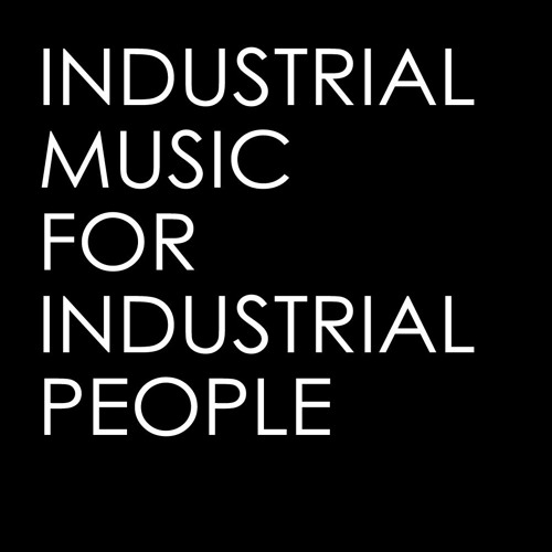 Stream 45 Minutes of Industrial Music For Industrial People by 