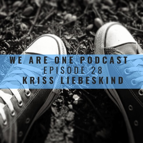 We Are One Podcast Episode  28 - Kriss Liebeskind