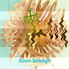 Soon Enough