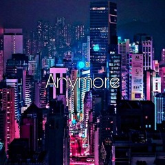 Anymore (Feat.ChildLike)