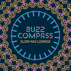 Buzz Compass X Slow Mo Lounge