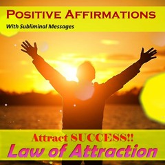 Positive Affirmations - Law Of Attraction for Success With Subliminal Messages