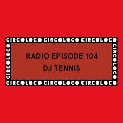Circoloco Radio 104 - DJ Tennis