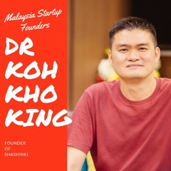 Malaysia Startup Founders Episode 3 | Dr Koh Kho King, Shashinki