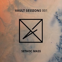 Vault Sessions #001 - Setaoc Mass | Shelter 31/08