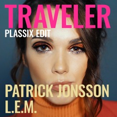 Patrick Jonsson & L.E.M. - Traveler (Plassix Edit)