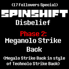[Undertale AU] SpinShift: Disbelief - Phase 2: Meganolo Strike Back (17 Followers Special)