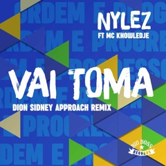 Nylez Feat. MC Knowledje - Vai Toma (Dion Sidney Approach Remix)