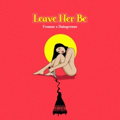 Leave Her Be - ft. Daingerous(official remix)