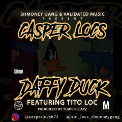 Casper Locs - Daffy Duck (feat. Tito Loc) Produced By TemperSlapz