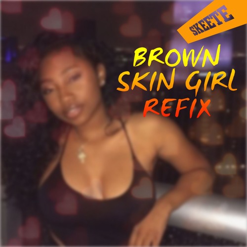 BROWN SKIN GIRL REFIX