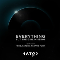 Everything But The Girl - Missing (NEBB X Hator X Fanatic Funk Remix)**FREE DOWNLOAD**