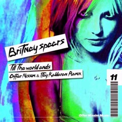Britney Spears - Till The World Ends - Offer Nissim & Itay Kalderon Remix