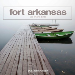 Fort Arkansas - No More Time