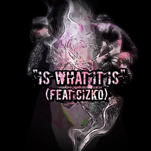 Is What It Is Feat Cizko (Prod By Lil JIm)