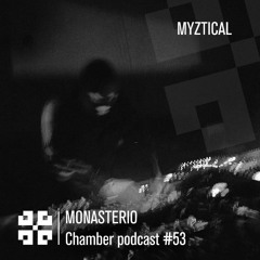 Monasterio Chamber Podcast #53 Myztical