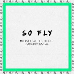 Moksi - So Fly (feat. Lil Debbie) (Flying Buff Bootleg)