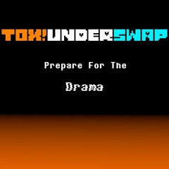 [Tox!Underswap] Prepare For The Drama (my take)