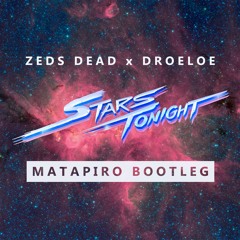 Zeds Dead x DROELOE - Stars Tonight (Matapiro Bootleg)