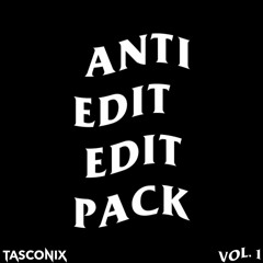 ANTI EDIT EDIT PACK VOL 1