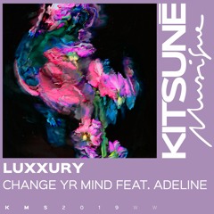 Change Yr Mind (ft. Adeline) LUXXURY edit