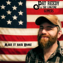 PAT REEDY & THE LONGTIME GONERS - Make It Back Home