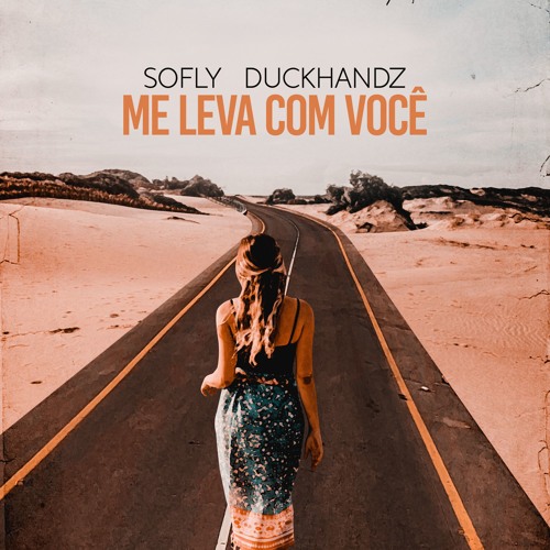 SoFly, DuckHandz - Me Leva Com Você (Extended) [FREE DOWNLOAD]