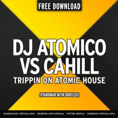 Dj Atomico Vs Cahill - Trippin' On Atomic House (PianomanMiTM Bootleg) ●Preview●
