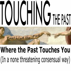 Touching the Past - He Should be Trundled Out on a Biddy