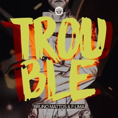 Bruno Mattos, F-LIMA - Trouble (Original Mix) | FREE DOWNLOAD