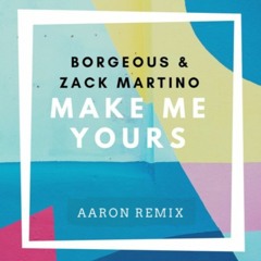 Borgeous & Zack Martino - Make Me Yours (AaroN Remix)
