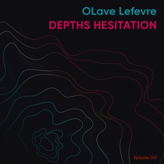 OLave Lefevre - Depths Hesitation  Episode 001