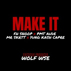 Make It - FH snoop x PMT Aude x Mr Skrtt x Yung Kash Capre