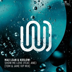 Max Lean & Koslow - Show Me Love (feat. Ane) [Tom & Jame VIP Mix]