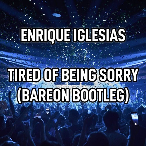 Enrique Iglesias - Tired Of Being Sorry (Bareon bootleg)