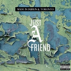 Just a Friend (prod. Kwazi Moto)