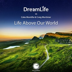 DreamLife vs Coke Montilla & Craig Mortimer - Life Above Our World (Radio Edit)